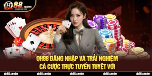 QH88 Đăng Nhập Và Trải Nghiệm Cá Cược Trực Tuyến Tuyệt Vời