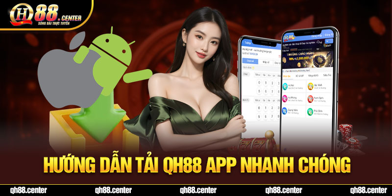 Hướng dẫn tải QH88 app nhanh chóng