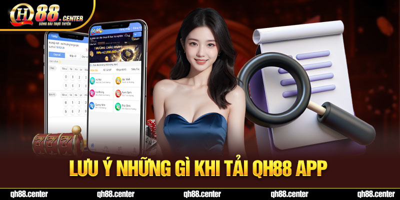 Lưu ý những gì khi tải QH88 app