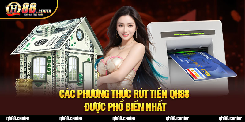 Các phương thức rút tiền QH88 được phổ biến nhất