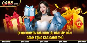 QH88 Khuyến Mãi Cực Ưu Đãi Hấp Dẫn Dành Tặng Các Game Thủ