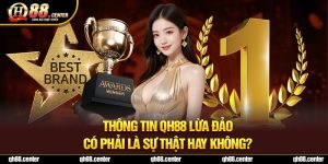 Thông Tin QH88 Lừa Đảo Có Phải Là Sự Thật Hay Không?