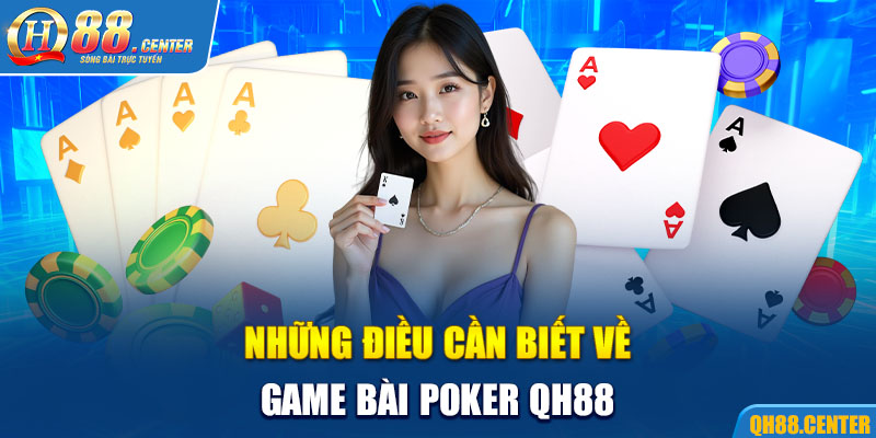 Những điều cần biết về game bài Poker QH88