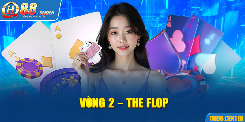 Vòng 2 - The flop