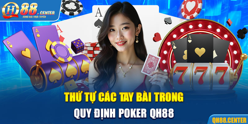 Thứ tự các tay bài trong quy định Poker QH88