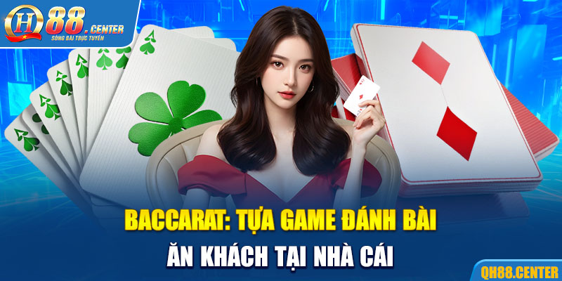 Baccarat: Tựa game đánh bài ăn khách tại nhà cái