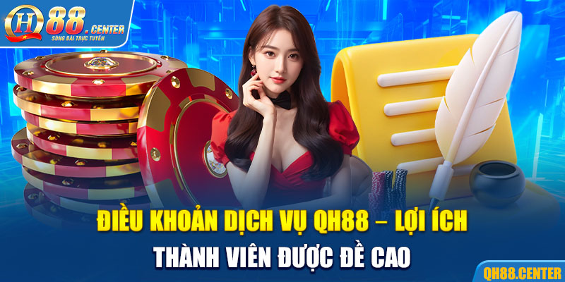 Điều khoản dịch vụ QH88 nghĩa là gì? 