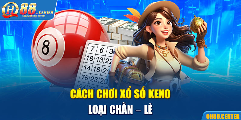 Cách chơi xổ số Keno loại chẵn - lẻ