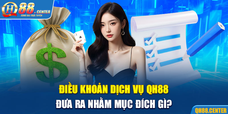 Điều khoản dịch vụ QH88 đưa ra nhằm mục đích gì?