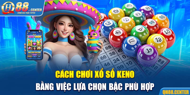 Cách chơi xổ số Keno bằng việc lựa chọn bậc phù hợp