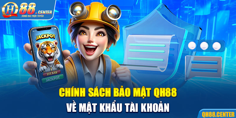 Chính sách bảo mật QH88 về mật khẩu tài khoản