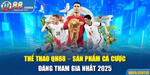 Thể Thao QH88 – Sản Phẩm Cá Cược Đáng Tham Gia Nhất 2025