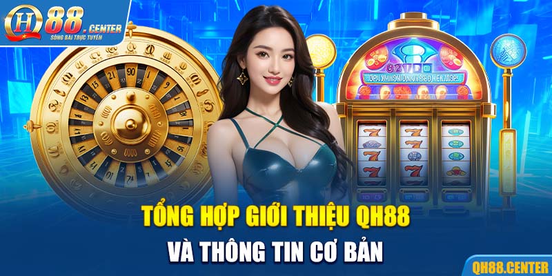 Tổng hợp giới thiệu QH88 và thông tin cơ bản