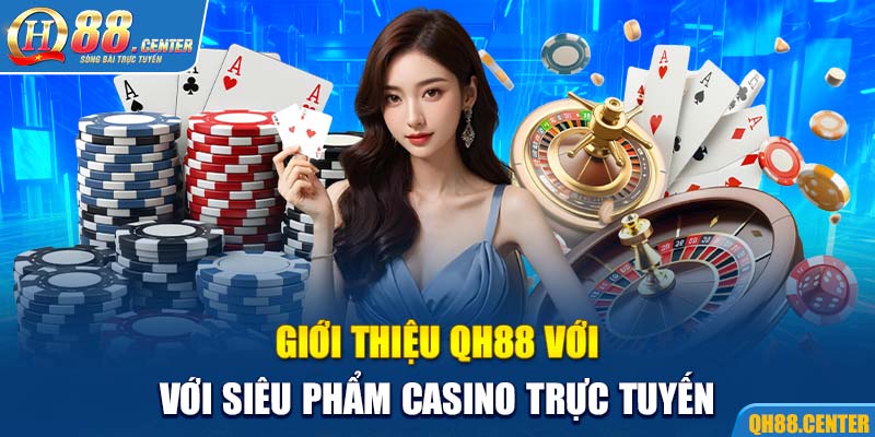 Giới thiệu QH88 với siêu phẩm casino trực tuyến