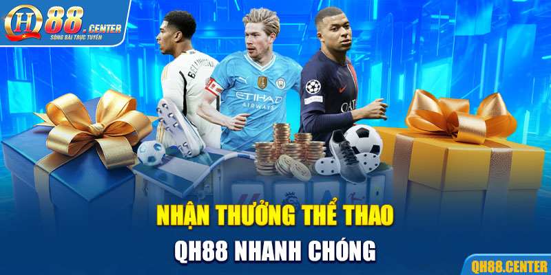 Nhận thưởng thể thao QH88 nhanh chóng