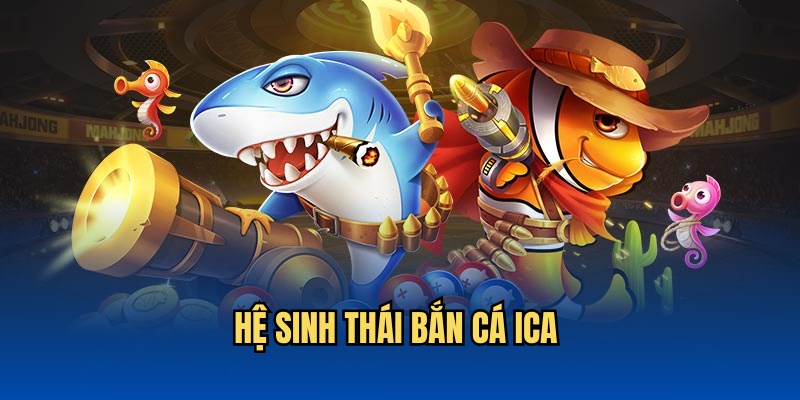 Hệ sinh thái săn cá ICA tại QH88 