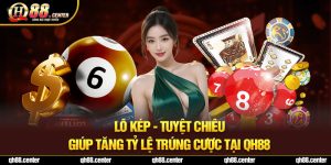 Lô Kép – Tuyệt Chiêu Giúp Tăng Tỷ Lệ Trúng Cược Tại Qh88