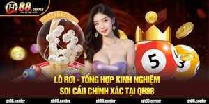 Lô Rơi - Tổng Hợp Kinh Nghiệm Soi Cầu Chính Xác Tại Qh88