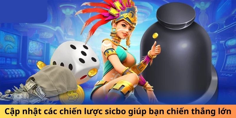 Cập nhật các chiến lược sicbo giúp bạn chiến thắng lớn