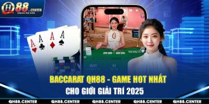 Baccarat QH88 - Game Hot Nhất Cho Giới Giải Trí 2025