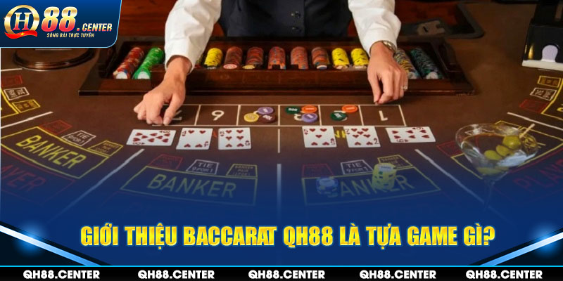 Baccarat QH88 là bom tấn gì?