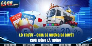 Lô Trượt - Chia Sẻ Những Bí Quyết Chơi Đúng Là Trúng